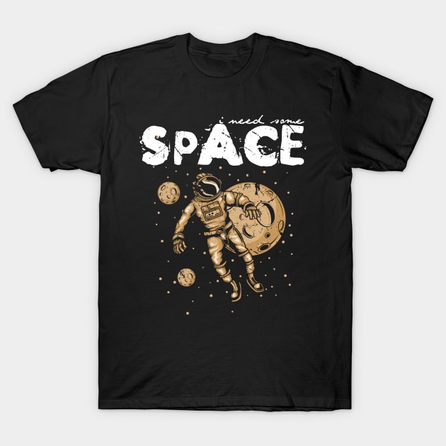 I Need Some Space T-Shirt by EddieBalevo